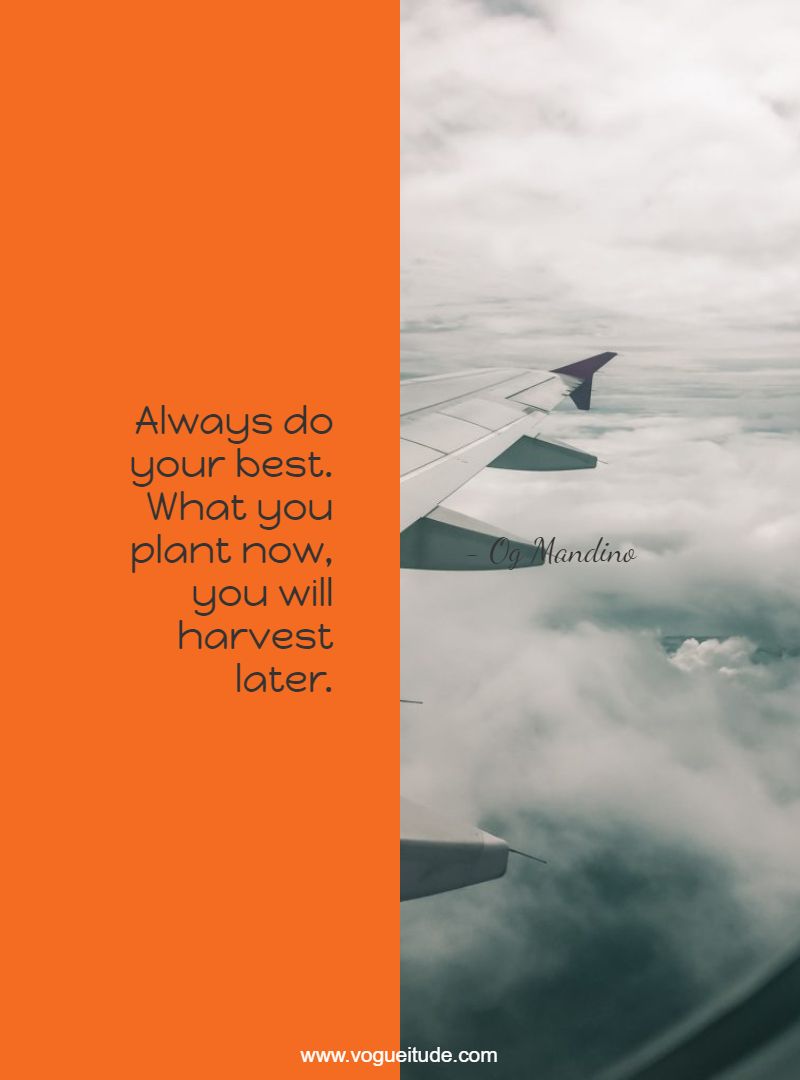 Always do your best. What you plant now, you will harvest later.