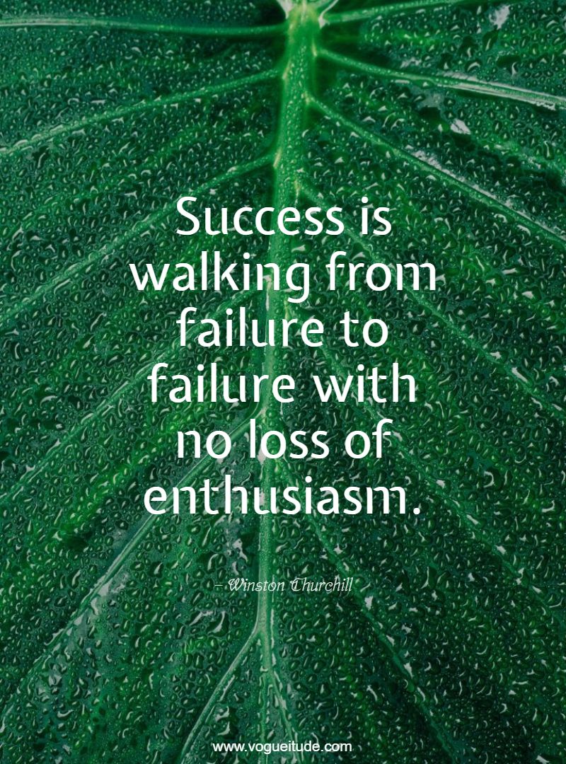 Success is walking from failure to failure with no loss of enthusiasm.